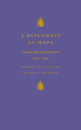 A Diplomacy of Hope: Canada and Disarmament, 1945-1988