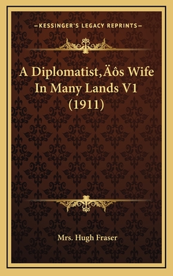 A Diplomatist's Wife In Many Lands V1 (1911) - Fraser, Hugh, Mrs.