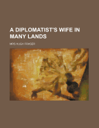 A Diplomatist's Wife in Many Lands - Fraser, Mrs Hugh