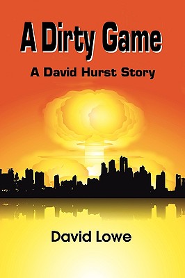 A Dirty Game: A David Hurst Story - Lowe, David, Dr.