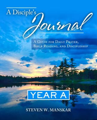 A Disciple's Journal Year A: A Guide for Daily Prayer, Bible Reading, and Discipleship - Manskar, Steven W