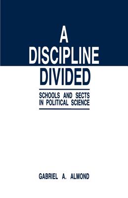 A Discipline Divided: Schools and Sects in Political Science - Almond, Gabriel Abraham