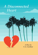 A Disconnected Heart: A Play