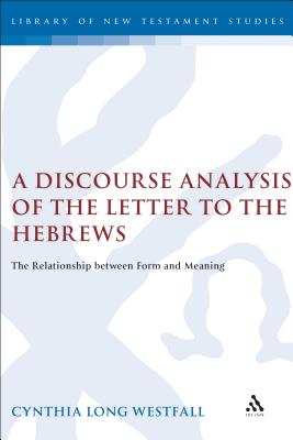 A Discourse Analysis of the Letter to the Hebrews: The Relationship Between Form and Meaning - Westfall, Cynthia Long, and Keith, Chris (Editor)