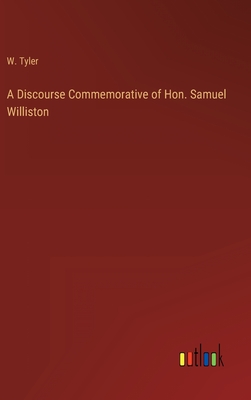 A Discourse Commemorative of Hon. Samuel Williston - Tyler, W