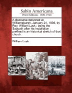 A Discourse Delivered at Williamsburgh, January 24, 1836, by Rev. William Lusk: Being the Sabbath After His Installation: Prefixed Is an Historical Sketch of That Church.