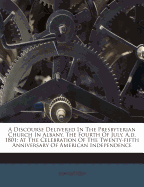 A Discourse Delivered in the Presbyterian Church in Albany, the Fourth of July, A.D. 1801: At the Celebration of the Twenty-Fifth Anniversary of American Independence