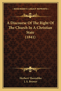 A Discourse Of The Right Of The Church In A Christian State (1841)