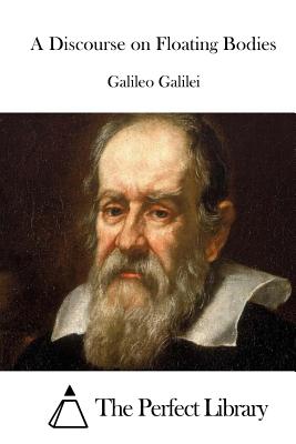 A Discourse on Floating Bodies - The Perfect Library (Editor), and Galileo Galilei