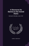 A Discourse On Slavery in the United States: Delivered in Brooklyn, July 3, 1831