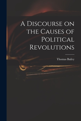 A Discourse on the Causes of Political Revolutions - Bailey, Thomas 1785-1856