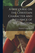 A Discourse on the Christian Character and Influence of Washington
