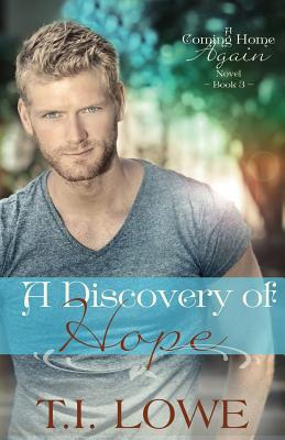 A Discovery of Hope: A Coming Home Again Novel - Lowe, T I