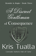 A Discreet Gentleman of Consequence: The Discreet Gentleman Series: Brander & Regin - Book Three