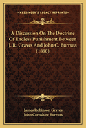 A Discussion on the Doctrine of Endless Punishment Between J. R. Graves and John C. Burruss (1880)