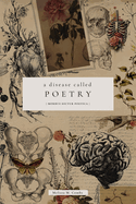 A Disease Called Poetry: Morbus Dictur Poetica