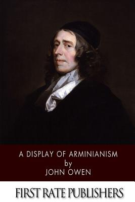 A Display of Arminianism - Owen, John
