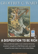 A Disposition to Be Rich: How a Small-Town Pastor's Son Ruined an American President, Brought on a Wall Street Crash, and Made Himself the Best-Hated Man in the United States