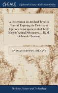 A Dissertation on Artificial Teeth in General. Exposing the Defects and Injurious Consequences of All Teeth Made of Animal Substances, ... by M. DuBois de Chemant,