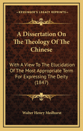 A Dissertation on the Theology of the Chinese: With a View to the Elucidation of the Most Appropriate Term for Expressing the Deity (1847)