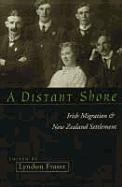 A Distant Shore: Irish Migration and New Zealand Settlement