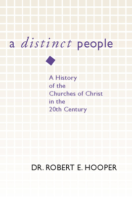 A Distinct People: A History of the Churches of Christ in the 20th Century - Hooper, Robert E