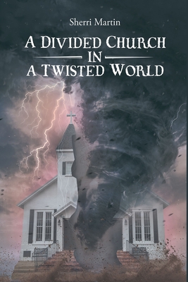 A Divided Church In A Twisted World - Martin, Sherri
