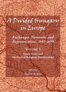 A Divided Hungary in Europe: Exchanges, Networks and Representations, 1541-1699; Volumes 1-3