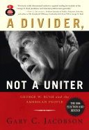 A Divider, Not a Uniter: George W. Bush and the American People: The 2006 Election and Beyond - Jacobson, Gary C