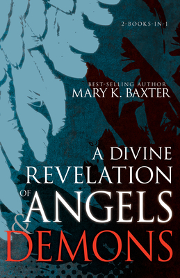 A Divine Revelation of Angels & Demons - Baxter, Mary K