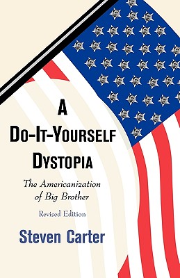 A Do-It-Yourself Dystopia: The Americanization of Big Brother - Carter, Steven