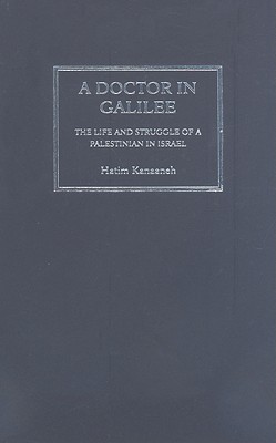 A Doctor in Galilee: The Life and Struggle of a Palestinian in Israel - Cook, Jonathan, and Kanaaneh, Hatim