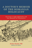 A Doctor's Memoir of the Romanian Holocaust: Survival in Lager Vapniarka and the Ghettos of Transnistria