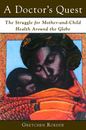 A Doctor's Quest: The Struggle for Mother-And-Child Health Around the Globe