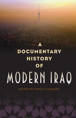 A Documentary History of Modern Iraq - Holden, Stacy E (Editor)