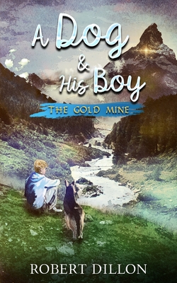 A Dog and His Boy: The Gold Mine - Dillon, Robert