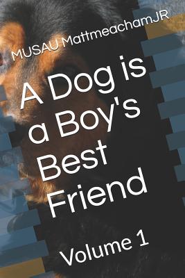A Dog is a Boy's Best Friend: Volume 1 - Mattmeachamjr, Musau