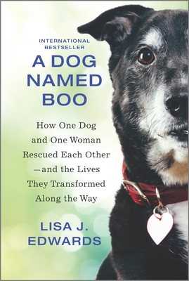 A Dog Named Boo: How One Dog and One Woman Rescued Each Other--And the Lives They Transformed Along the Way - Edwards, Lisa J