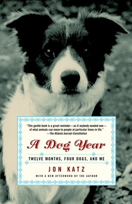 A Dog Year: Twelve Months, Four Dogs, and Me - Katz, Jon
