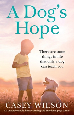 A Dog's Hope: An unputdownable, heartwarming and emotional page turner - Wilson, Casey