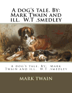 A dog's tale. By: Mark Twain and ill. W.T .smedley