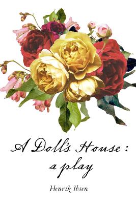 A Doll's House: A Play - Ibsen, Henrik