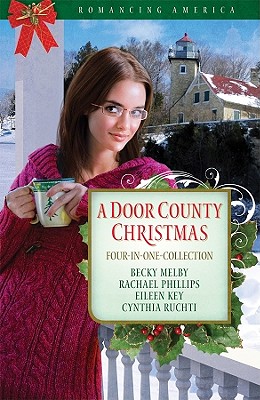 A Door County Christmas: Four Romances Warm Hearts in Wisconsin's Version of Cape Cod - Key, Eileen, and Melby, Becky, and Phillips, Rachael