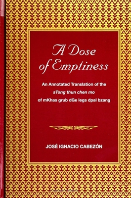 A Dose of Emptiness: An Annotated Translation of the sTong thun chen mo of mKhas grub dGe legs dpal bzang - Cabezon, Jose Ignacio