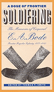 A Dose of Frontier Soldiering: The Memoirs of Corporal E. A. Bode, Frontier Regular Infantry, 1877-1882