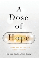 A Dose of Hope: A Story of MDMA-Assisted Psychotherapy