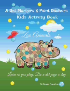 A Dot Markers & Paint Daubers Kids Activity Book: Zoo Animals: Learn as you play: Do a dot page a day