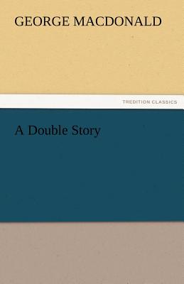 A Double Story - MacDonald, George