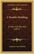 A Double Wedding: Or How She Was Won (1875)