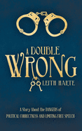A Double Wrong: A Story About the Dangers of Political Correctness and Limiting Free Speech